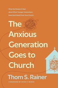 The Anxious Generation Goes to Church Thom S Rainer