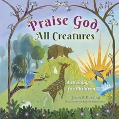 Praise God All Creatures-A Doxology for Children