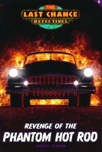 Last Chance Detectives 6 - Revenge of the Phantom Hot Rod
