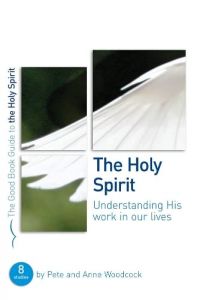 Good Book Guide-Holy Spirit Understanding His work in our lives