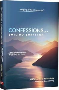 Confessions Of A Smiling Survivor - A Breathtaking Journey of Defying All Odds Angela Tung Ying Ying 