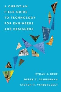 Christian Field Guide to Technology for Engineers and Designers