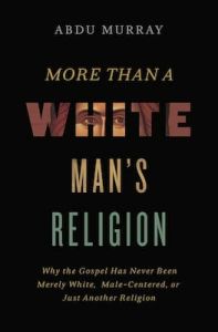 More Than a White Man's Religion  Abdu Murray