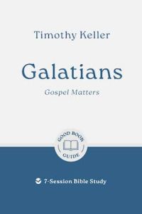 Good Book Guide - Galatians: Gospel Matters