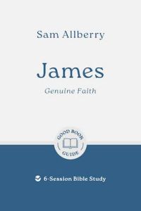Good Book Guide - James: Genuine Faith