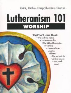 Lutheranism 101 Worship