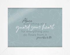Framed Art: Above Everything Else, Proverbs 4:23, AFW0017