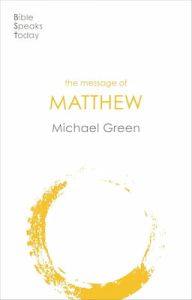 Message of Matthew - The Bible Speaks Today New Testament Michael Green