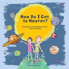 How Do I Get to Heaven? Ages 4 to 8