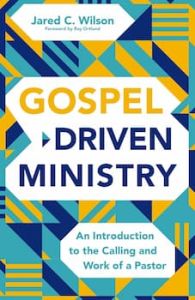 Gospel-Driven Ministry: Calling of a Pastor