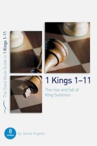 Good Book Guide-1 Kings 1-11 Rise and Fall of King Solomom