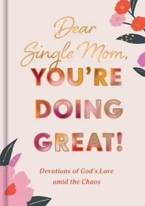 Dear Single Mom, You're Doing Great! Devotions U2775