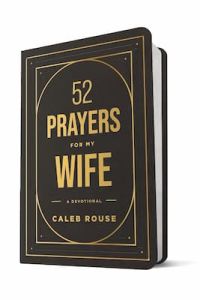 52 Prayers for My Wife Caleb Rouse