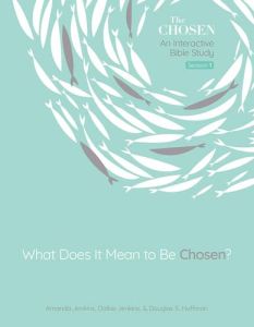 What Does It Mean to Be Chosen? (The Chosen Bible Study Series)