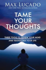 Tame Your Thoughts Max Lucado