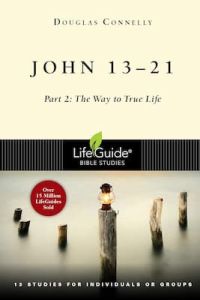 Lifeguide Bible Study-John 13-21 Part 2, The Way to True Life