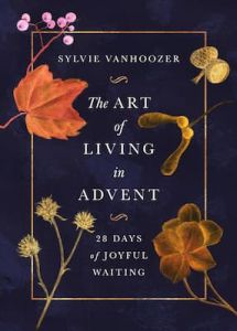 Art of Living in Advent Sylvie Vanhoozer