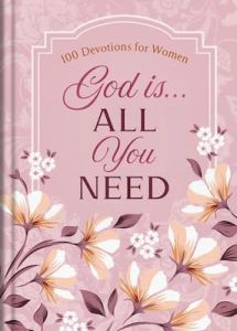God Is... All You Need (Devotions for Women)