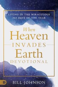 When Heaven Invades Earth Devotional: 365-Day - Hardcover