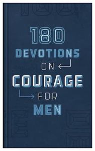 180 Devotions on Courage for Men