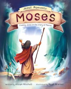Jesus Moments: Moses Picture Book Ages 4-7