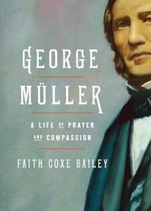 George Müller A Life of Prayer and Compassion Faith Coxe Bailey