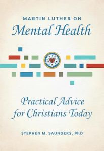 Martin Luther on Mental Health Stephen M Saunders