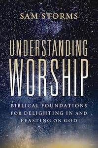 Understanding Worship Sam Storms