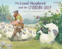 Good Shepherd and the Stubborn Sheep-Hardcover