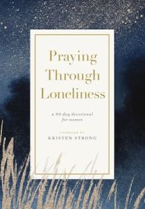 Praying Through Loneliness-Devotional For Women