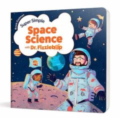 Super Simple Space Science with Dr. Fizzlebop Board Book