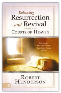 Releasing Resurrection and Revival from the Courts of Heaven