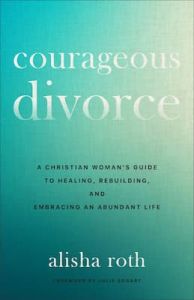Courageous Divorce Alisha Roth