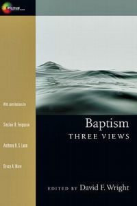 Baptism: Three Views