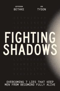 Fighting Shadows Overcoming 7 Lies That Keep Men From Becoming Fully Alive Jefferson Bethke, Jon Tyson