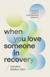 When You Love Someone in Recovery Caroline Beidler