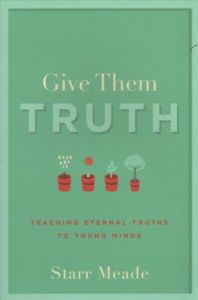 Give Them Truth:Teaching Truths to Young Minds