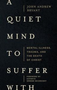 A Quiet Mind to Suffer With John Andrew Bryant