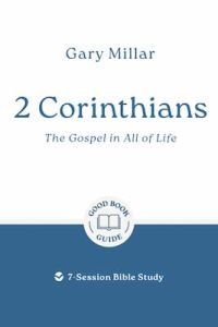 Good Book Guide-2 Corinthians: Gospel in all of Life
