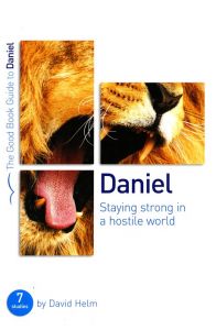 Good Book Guide - Daniel: Staying Strong in a Hostile World