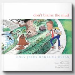 Don't Blame the Mud Marty Machowski