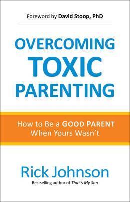 Overcoming Toxic Parenting