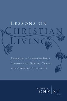 Lessons On Christian Living (Growing in Christ Series)