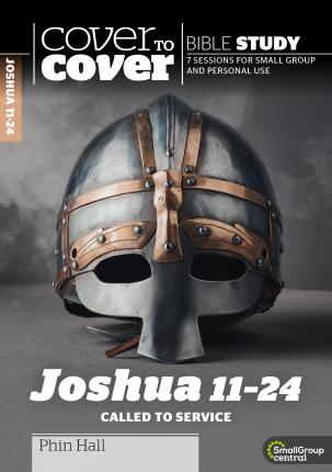 Cover to Cover Bible Study: Joshua 11-24 Called to Service