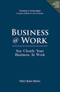 Business @ Work Neo Ban Seng See Clearly Your Business at Work