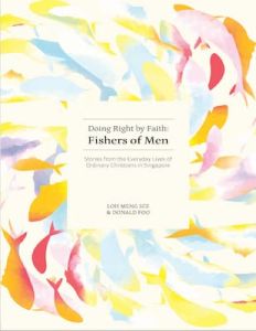 Doing Right by Faith: Fishers of Men Loh Meng See Donald Foo Cru Media Ministry Singapore