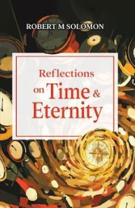 Reflections on Time & Eternity Robert M Solomon