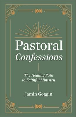 Pastoral Confessions: Healing Path to Faithful Ministry