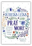 Stress Less, Pray More: A Woman's Devotional