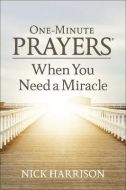 One-Minute Prayers (R) When You Need a Miracle